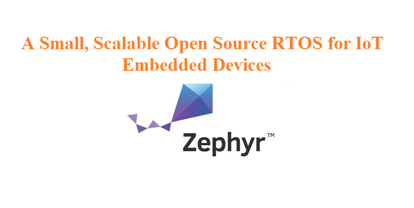 Zephyr Project :  Scalable Open Source RTOS for IoT