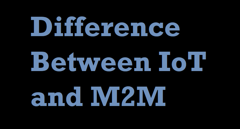 Difference between IoT and M2M