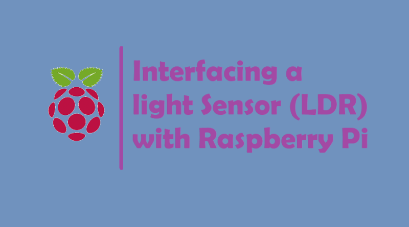 Interfacing a light Sensor (LDR) with Raspberry Pi