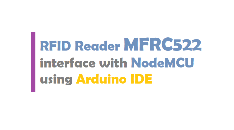 RFID Reader MFRC522 interface with NodeMCU using Arduino IDE