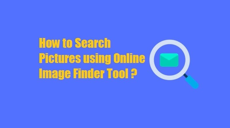 How to Search Pictures using Online Image Finder Tool