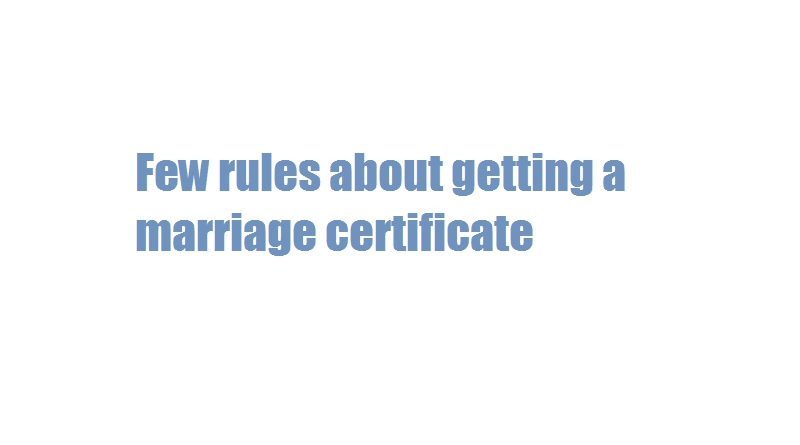 Few rules about getting a marriage certificate