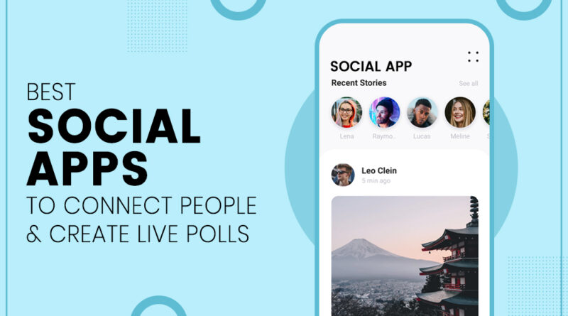 Social Apps to Connect People & Create Live Polls