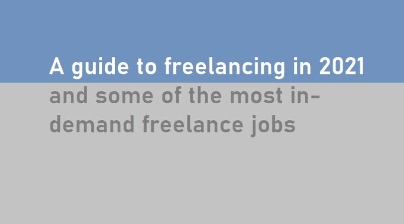 A guide to freelancing in 2021 and some of the most in-demand freelance jobs