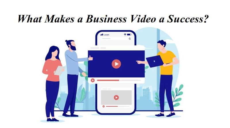 What Makes a Business Video a Success