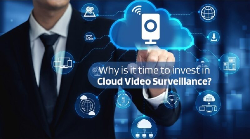 Why is it time to Invest in Cloud Video Surveillance?
