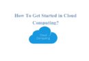 How To Get Started in Cloud Computing