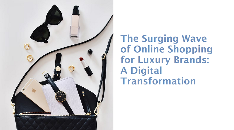 The Surging Wave of Online Shopping for Luxury Brands: A Digital Transformation