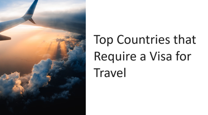 Top Countries that Require a Visa for Travel