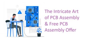 The Intricate Art of PCB Assembly | Free PCB Assembly Offer