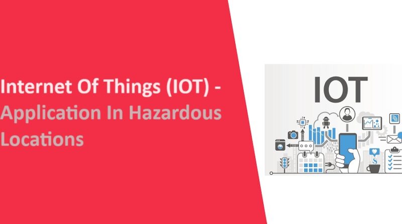 Internet Of Things (IOT) - Application In Hazardous Locations