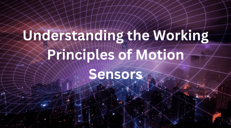 Understanding the Working Principles of Motion Sensors