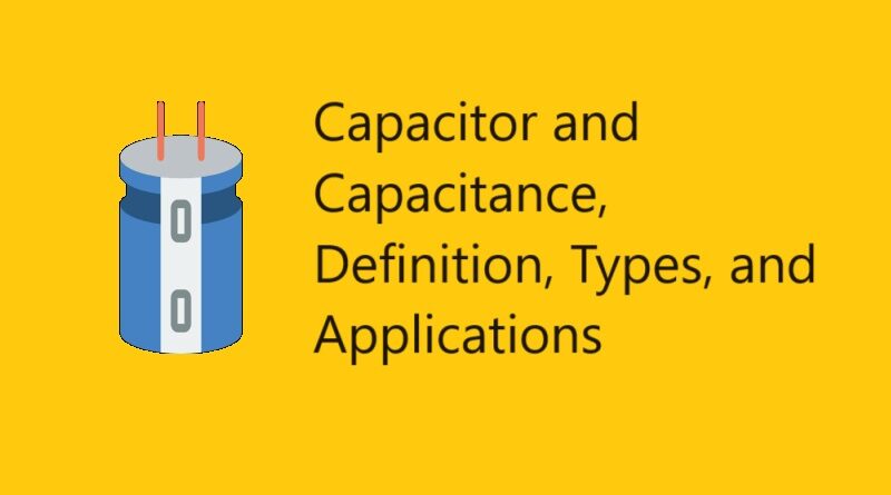 Capacitor and Capacitance | Definition, Types and Applications