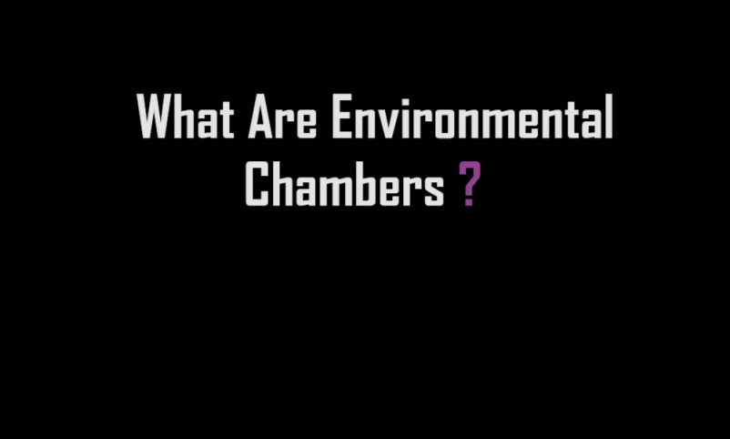 What Are Environmental Chambers