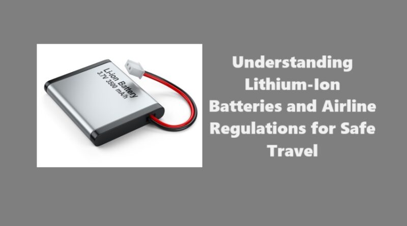 Understanding Lithium-Ion Batteries and Airline Regulations for Safe Travel