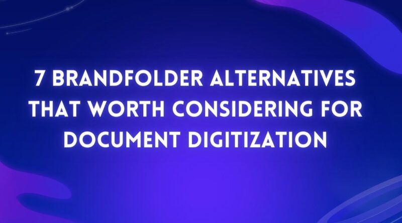 7 Brandfolder Alternatives That Are Worth Considering for Document Digitization
