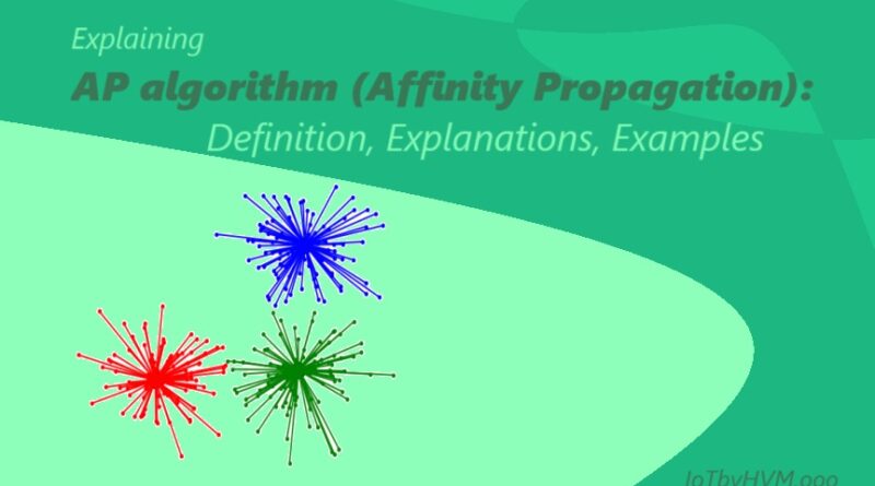 Explaining AP algorithm (Affinity Propagation): Definition, Explanations, Examples