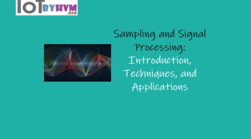 Sampling and Signal Processing: Introduction, Techniques, and Applications