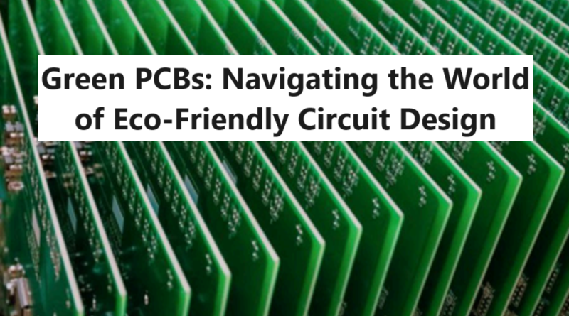 Green PCBs: Navigating the World of Eco-Friendly Circuit Design