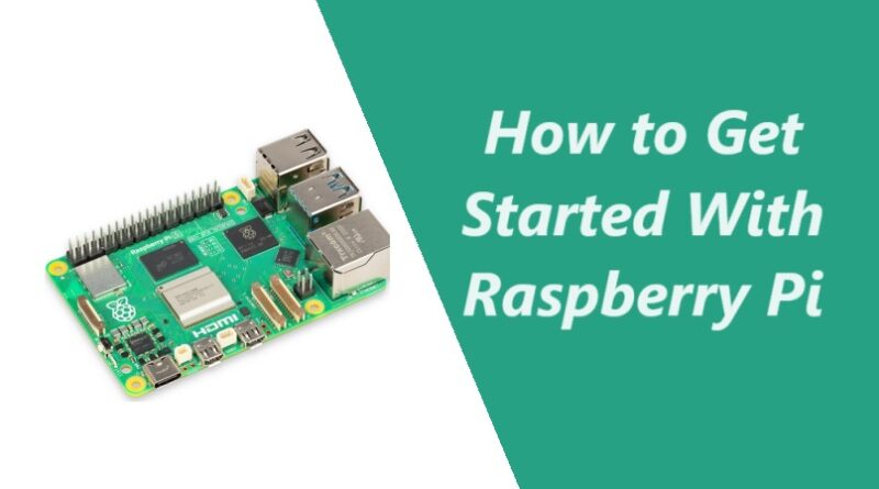 How to Get Started With Raspberry Pi