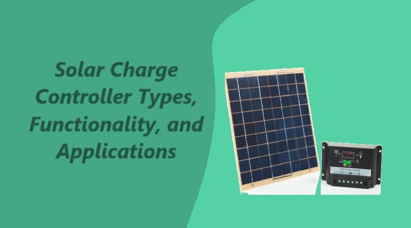 Solar Charge Controller Types, Functionality, and Applications